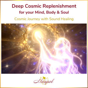 Deep Cosmic Replenishment for your Mind, Body & Soul